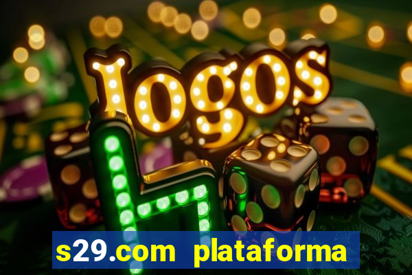 s29.com plataforma de jogos